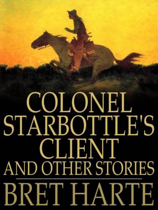 Title details for Colonel Starbottle's Client and Other Stories by Bret Harte - Available